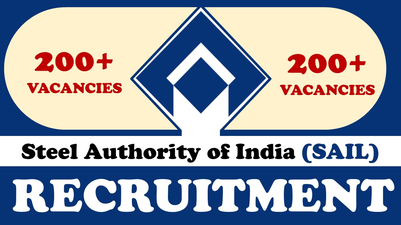 SAIL Recruitment 2023 for Various Training Posts: 200+ Vacancies Available, Apply Fast, Know Application Procedure