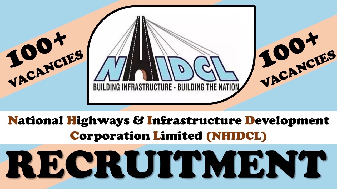 NHIDCL Recruitment 2023 for Various Manager Posts: 100+ Vacancies Available, Check Application Procedure