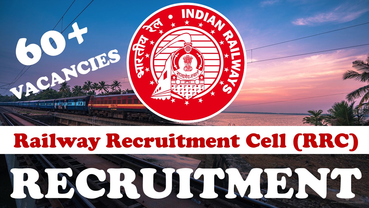 RRC Recruitment 2023 Notification Out for 60+ Openings: Check Post Details, Remuneration and Know Applying Procedure