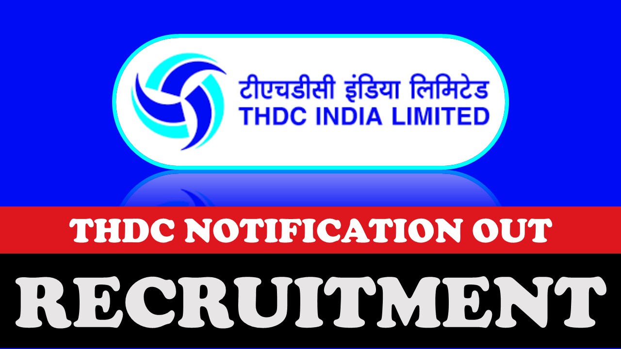 THDC Recruitment 2023 for Engineer Trainee: Notification Released, Monthly Compensation Up to 160000, Know Qualification and Application Procedure